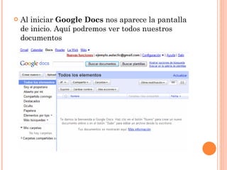 Al iniciar  Google Docs  nos aparece la pantalla de inicio. Aquí podremos ver todos nuestros documentos 