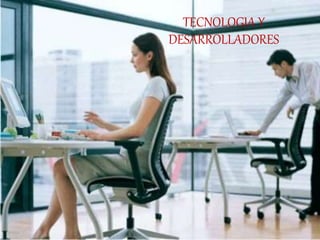 TECNOLOGIA Y
DESARROLLADORES
 