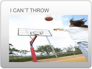 I CAN´T THROW