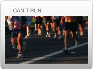 I CAN´T RUN