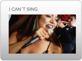 I CAN´T SING