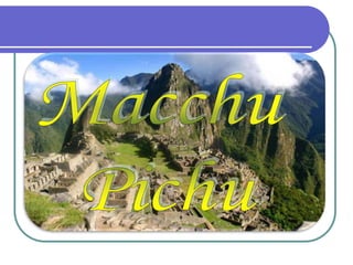 Macchu Pichu