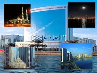 [*SHARJAH*]
 