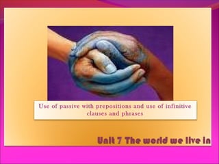 Use of passive with prepositions and use of infinitive
clauses and phrases
 