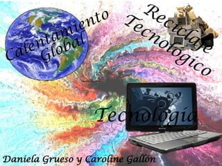 Tecnología

Daniela Grueso y Caroline Gallón
 