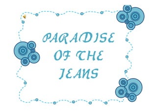 PARADISE
 OF THE
  JEANS
 