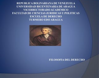 REPUBLICA BOLIVARIANA DE VENEZUELA
UNIVERSIDAD BICENTENARIA DE ARAGUA
VICERRECTORADO ACADEMICO
FACULTAD DE CIENCIAS JURIDICAS Y POLITICAS
ESCUELA DE DERECHO
TURMERO EDO ARAGUA
FILOSOFIA DEL DERECHO
 