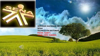 SERVICIO NACIONAL DE APRENDIZAJE
SENA
TECNICO EN SISTEMAS
FICHA: 934871
JOHN JARO GAVIRIA
 