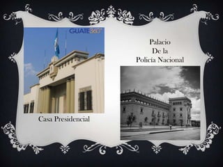 Palacio
                          De la
                    Policía Nacional




Casa Presidencial
 