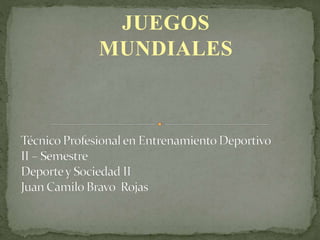 JUEGOS
MUNDIALES
 