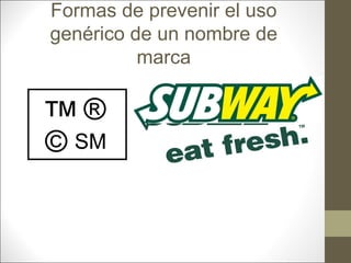 Formas de prevenir el uso
genérico de un nombre de
marca

 
