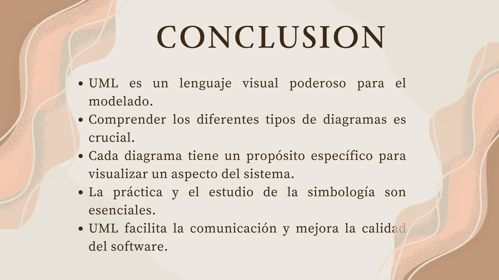 CONCLUSION
UML es un lenguaje visual poderoso para el
modelado.
Comprender los diferentes tipos de diagramas es
crucial.
Cada diagrama tiene un propósito específico para
visualizar un aspecto del sistema.
La práctica y el estudio de la simbología son
esenciales.
UML facilita la comunicación y mejora la calidad
del software.
 