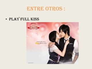 Entre Otros :
• Play full kiss
 