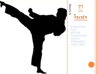 Grupo 9 El karate  ELABORADO POR : ,[object Object]