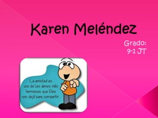 Karen Meléndez Grado:  9-1 JT 