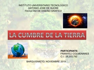 INSTITUTO UNIVERSITARIO TECNOLOGICO
ANTONIO JOSE DE SUCRE
FACULTAD DE DISEÑO GRAFICO
PARTICIPANTE:
FRANYELI COLMENARES
C.I.: 28,203,792
BARQUISIMETO; NOVIEMBRE 2019
 