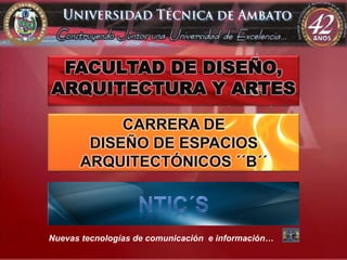 FACULTAD DE DISEÑO,
ARQUITECTURA Y ARTES




Nuevas tecnologías de comunicación e información…
 