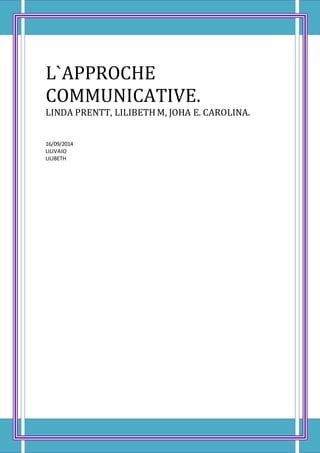 L`APPROCHE 
COMMUNICATIVE. 
LINDA PRENTT, LILIBETH M, JOHA E. CAROLINA. 
16/09/2014 
LILIVAIO 
LILIBETH 
 