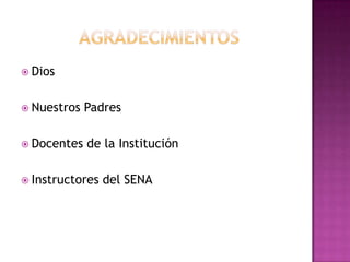  Dios


 Nuestros   Padres

 Docentes   de la Institución

 Instructores   del SENA
 