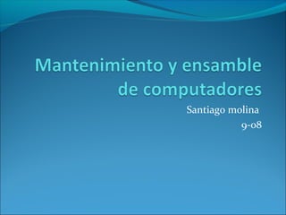 Santiago molina
9-08
 