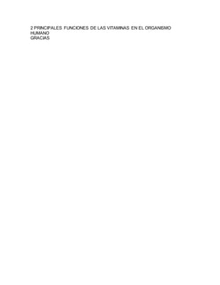 2 PRINCIPALES FUNCIONES DE LAS VITAMINAS EN EL ORGANISMO
HUMANO
GRACIAS
 