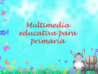 Multimedia
educativa para
primaria

 