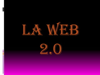 LA WEB
  2.0
 