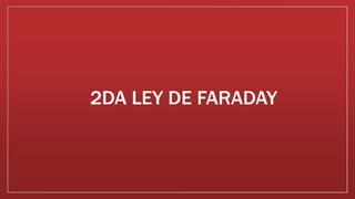 2DA LEY DE FARADAY
 