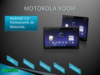    Android 3.0
      Honeycomb de
      Motorola.




Las 5 mejores
   tablets
 