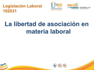 Legislación Laboral
102031
La libertad de asociación en
materia laboral
 