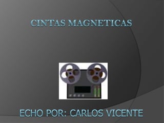CINTAS MAGNETICASECHO POR: CARLOS Vicente 