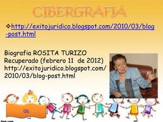 http://exitojuridico.blogspot.com/2010/03/blog
-post.html


Biografia ROSITA TURIZO
Recuperado (febrero 11 de 2012)
http://exitojuridico.blogspot.com/
2010/03/blog-post.html




      Clic
 