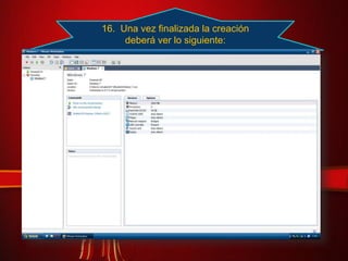16. Una vez finalizada la creación
deberá ver lo siguiente:
 