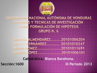Catedrática: Blanca Barahona.
Sección:1600
III Periodo 2013

 