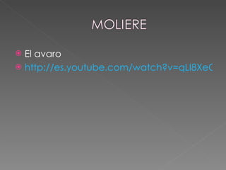 El avaro http://es.youtube.com/watch?v=qLI8XeO2d0w   