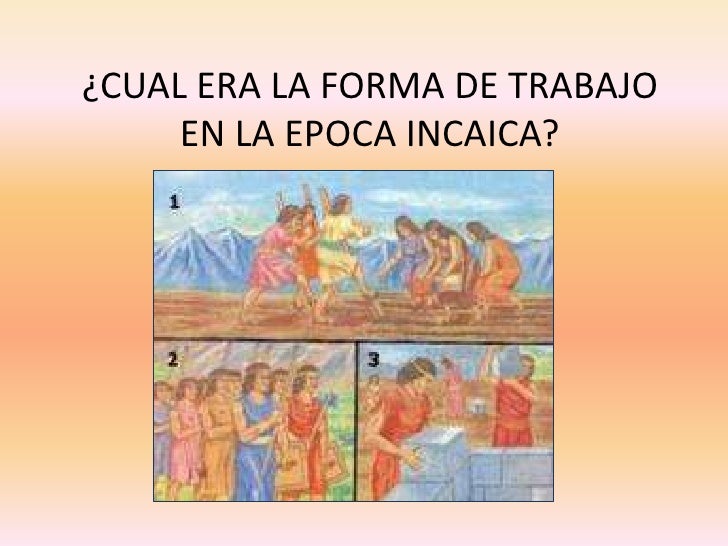 Formas De Trabajo Inca : Formas de trabajo en el Imperio Inca – IXAKCU