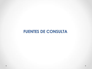 FUENTES DE CONSULTA
 