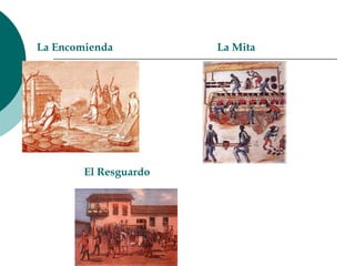 La Encomienda  La MitaEl Resguardo