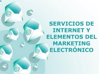 Powerpoint Templates SERVICIOS DE INTERNET Y ELEMENTOS DEL MARKETING ELECTRÓNICO 