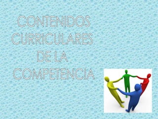 CONTENIDOS CURRICULARES  DE LA  COMPETENCIA 