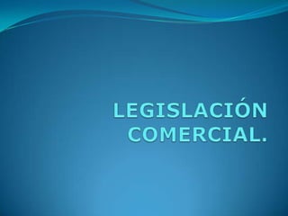 LEGISLACIÓN COMERCIAL. 