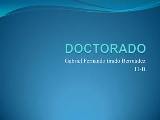 Gabriel Fernando tirado Bermúdez
                            11-B
 