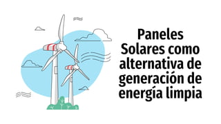 Paneles
Solares como
alternativa de
generación de
energía limpia
 