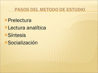 Prelectura Lectura analítica Síntesis Socialización 