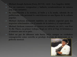 Michael Joseph Jackson(Gary, EE UU, 1958 - Los Ángeles, 2009)