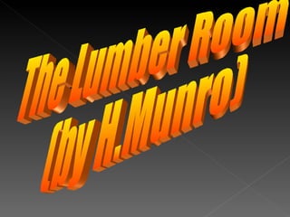 The Lumber Room (by H.Munro) 
