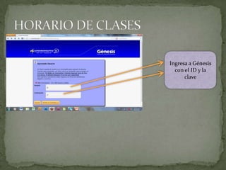 Ingresa a Génesis
  con el ID y la
      clave
 