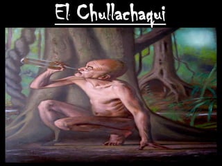 El Chullachaqui
 