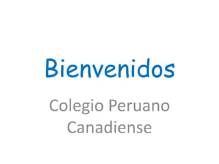 Bienvenidos
Colegio Peruano
Canadiense

 