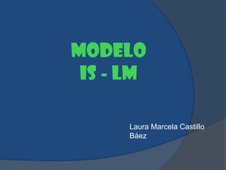 MODELO              IS - LM Laura Marcela Castillo Báez 